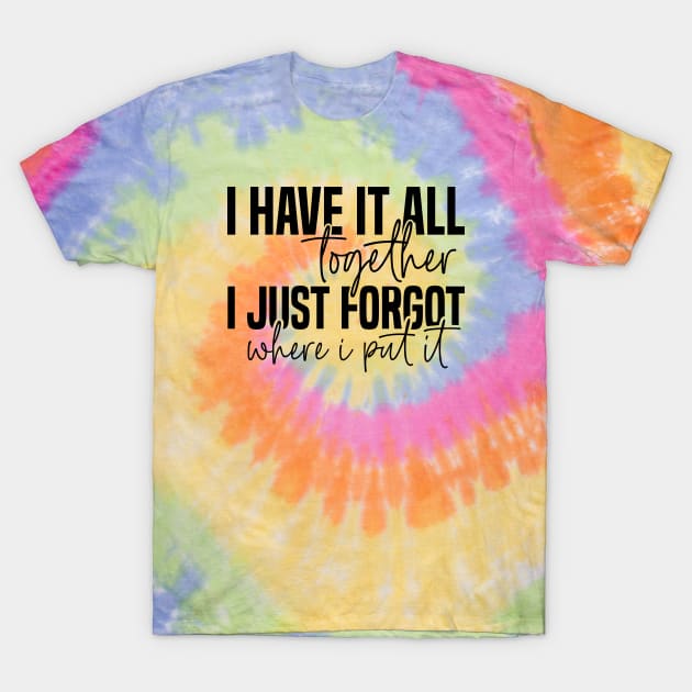 I have it all together T-Shirt by Tees by Ginger